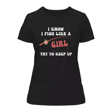 I Fish Like A Girl T-Shirt for Women